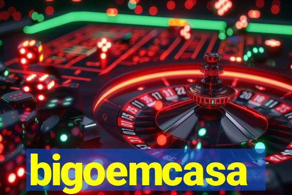 bigoemcasa