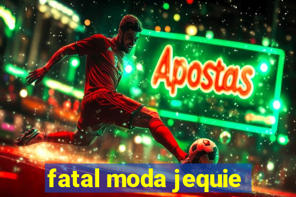 fatal moda jequie