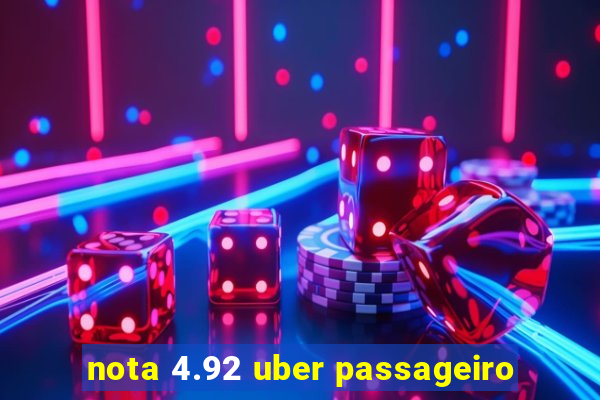 nota 4.92 uber passageiro