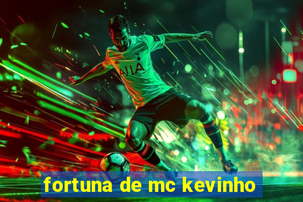 fortuna de mc kevinho