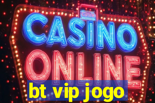 bt vip jogo