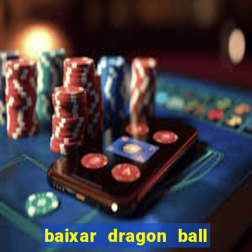 baixar dragon ball z dublado