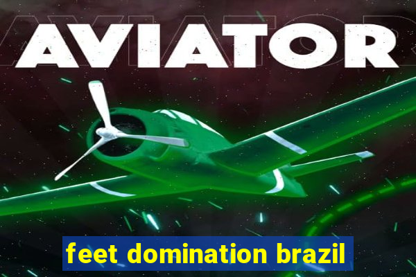 feet domination brazil