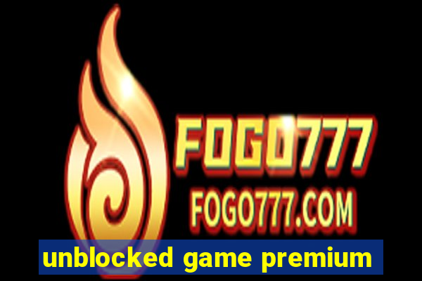 unblocked game premium