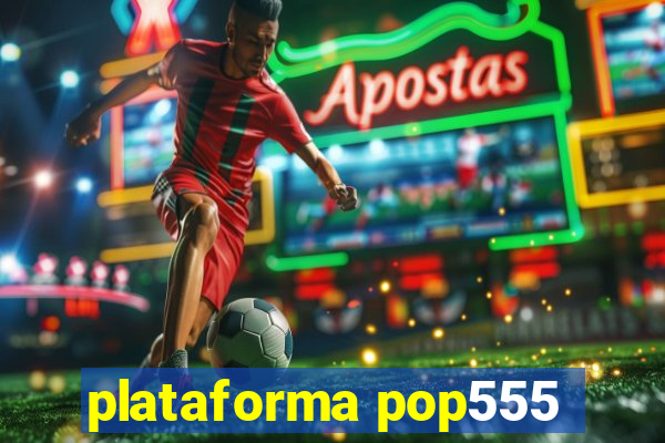 plataforma pop555