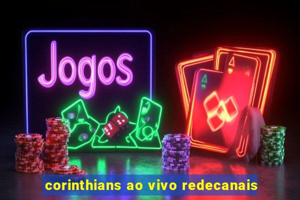 corinthians ao vivo redecanais