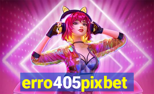 erro405pixbet