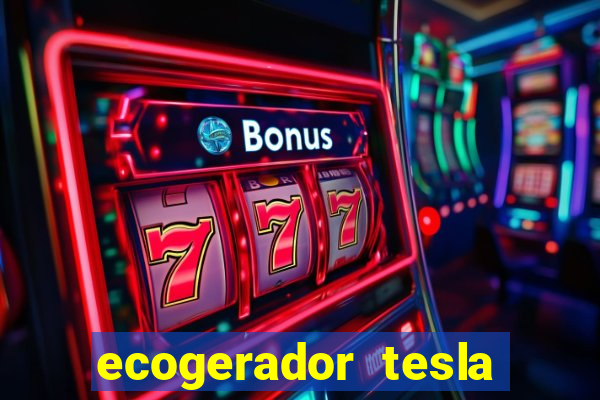 ecogerador tesla reclame aqui