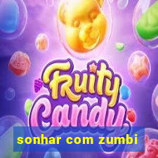 sonhar com zumbi