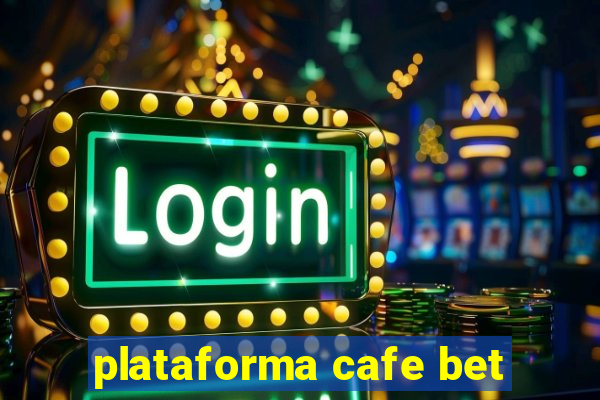 plataforma cafe bet