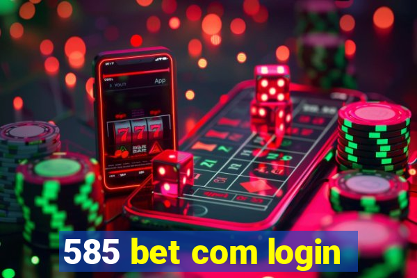 585 bet com login