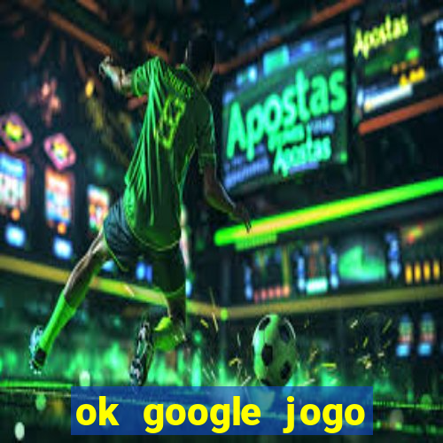 ok google jogo para ganhar dinheiro