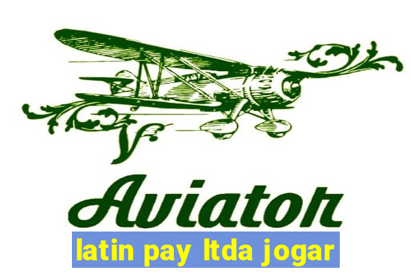 latin pay ltda jogar