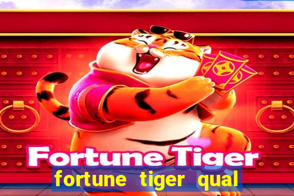 fortune tiger qual a melhor plataforma