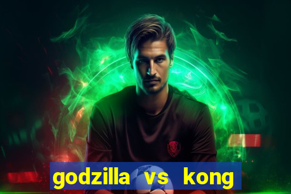 godzilla vs kong filme completo dublado topflix