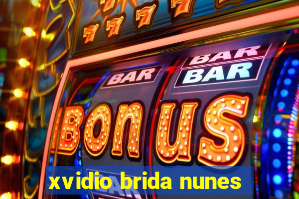 xvidio brida nunes