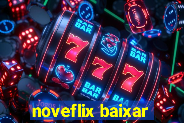 noveflix baixar