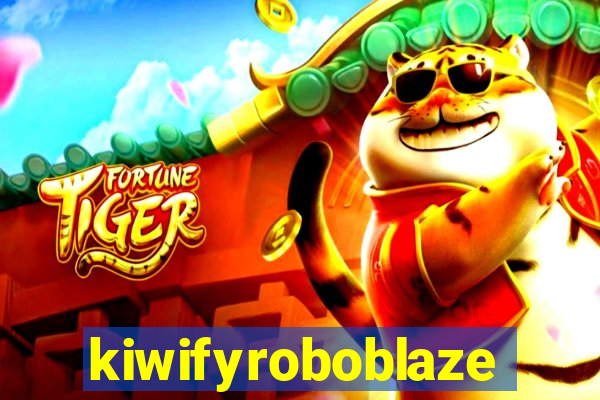 kiwifyroboblaze