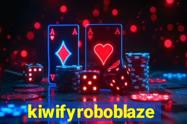 kiwifyroboblaze