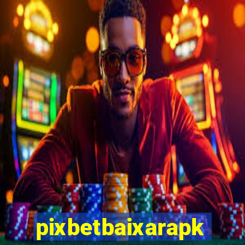 pixbetbaixarapk