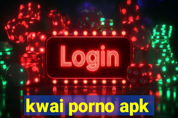 kwai porno apk