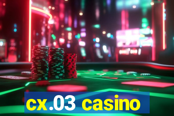 cx.03 casino