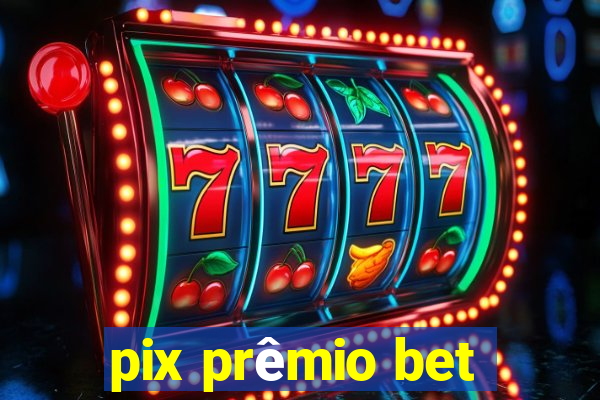 pix prêmio bet