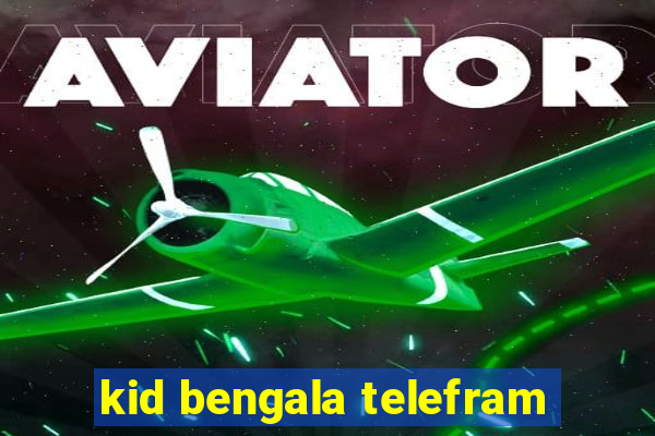 kid bengala telefram