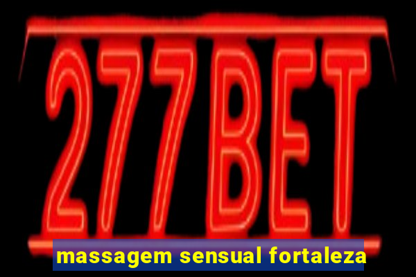 massagem sensual fortaleza