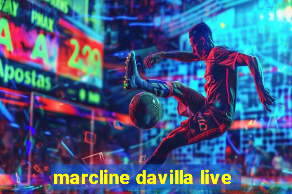 marcline davilla live