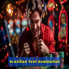 brazilian feet domination