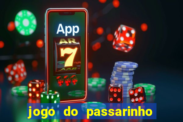 jogo do passarinho que da dinheiro