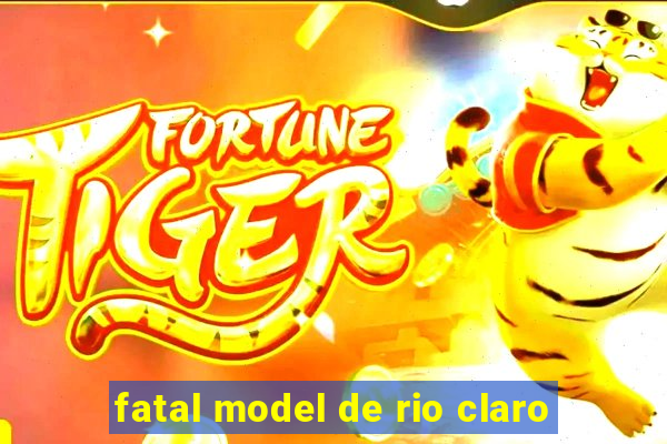 fatal model de rio claro