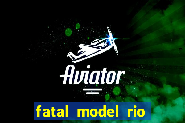 fatal model rio claro s o paulo