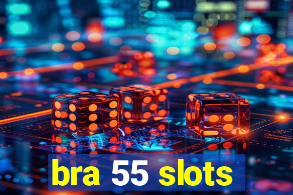 bra 55 slots