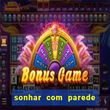 sonhar com parede caindo no jogo do bicho