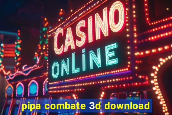 pipa combate 3d download