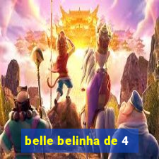 belle belinha de 4