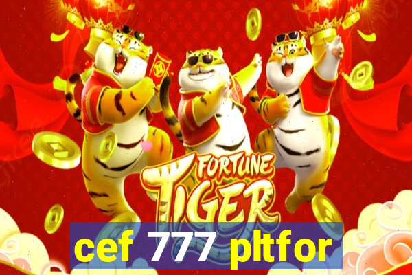 cef 777 pltfor