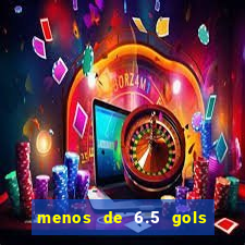 menos de 6.5 gols o que significa