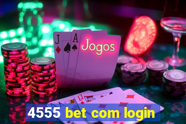 4555 bet com login