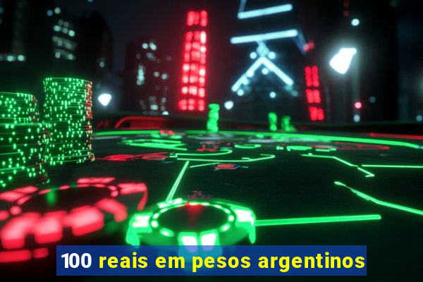 100 reais em pesos argentinos