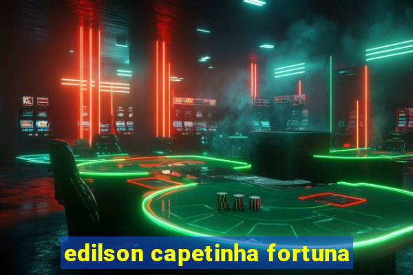 edilson capetinha fortuna