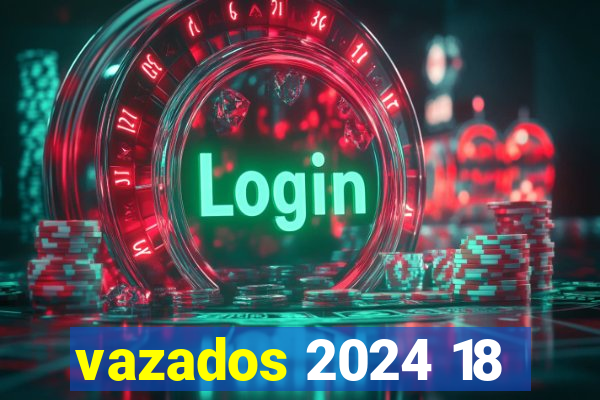 vazados 2024 18