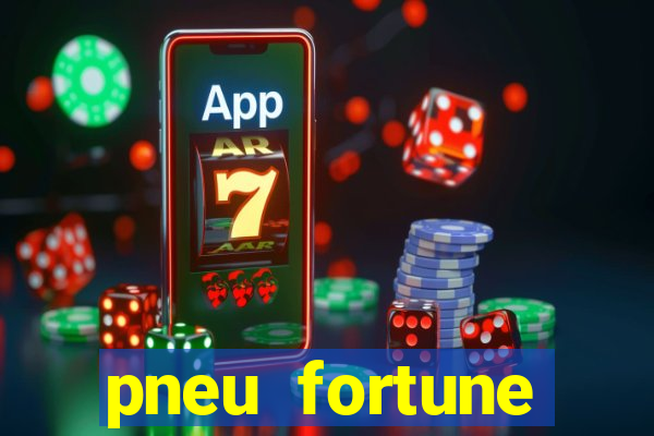 pneu fortune reclame aqui