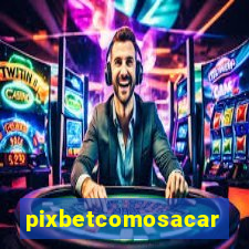 pixbetcomosacar