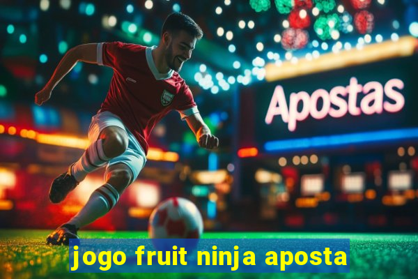 jogo fruit ninja aposta