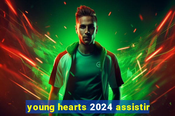 young hearts 2024 assistir