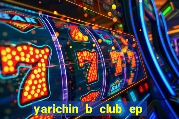 yarichin b club ep 2 dublado