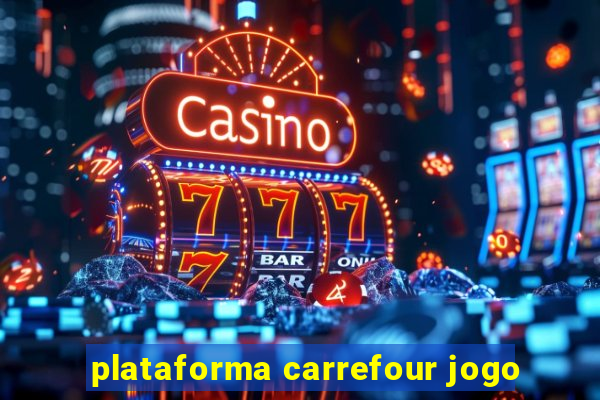 plataforma carrefour jogo